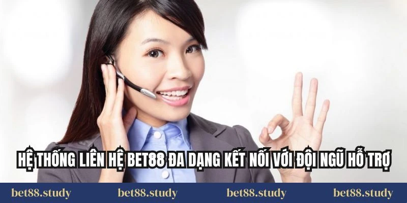 Hệ thống liên hệ BET88 đa dạng kết nối với đội ngũ hỗ trợ